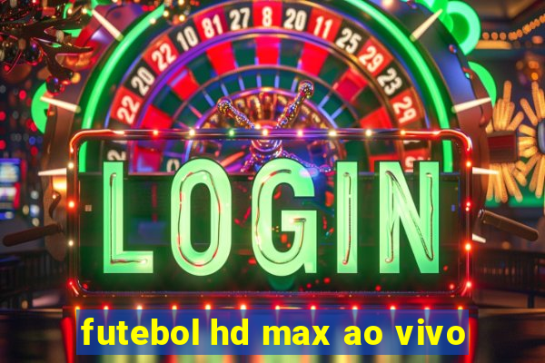 futebol hd max ao vivo